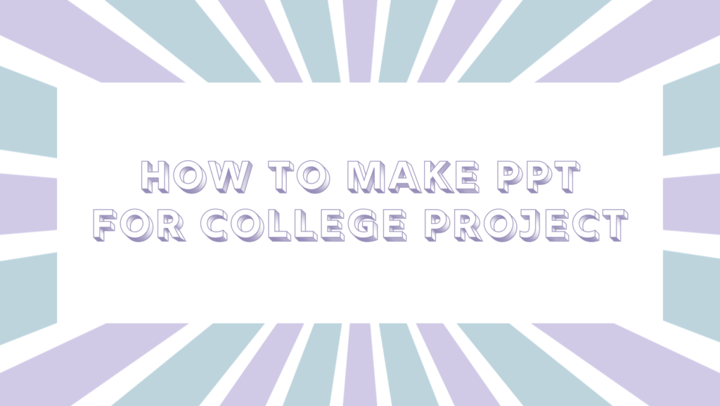 How to make ppt for college project