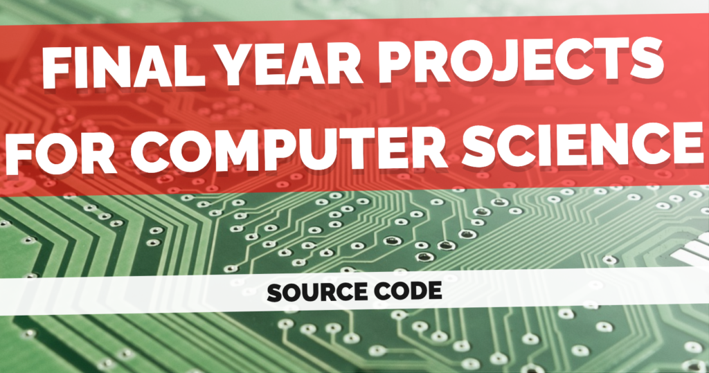Final year projects for computer science with source code