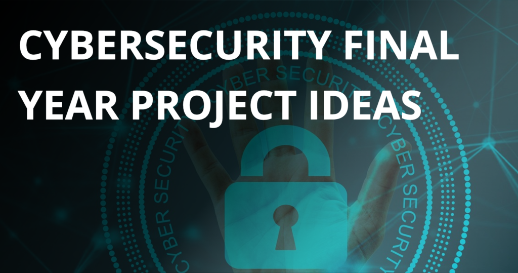 Cybersecurity Final Year Project Ideas