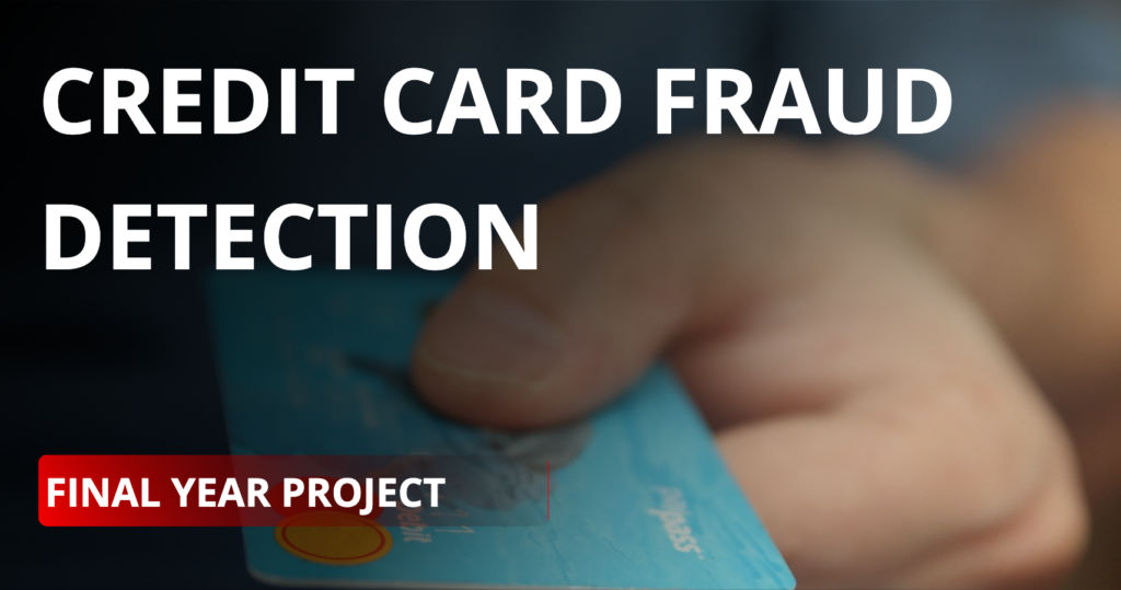 credit card fraud detection final year project