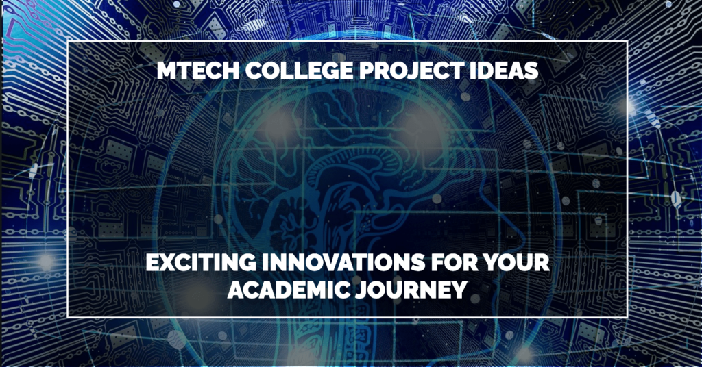 MTech College Project Ideas: Exciting Innovations for Your Academic Journey