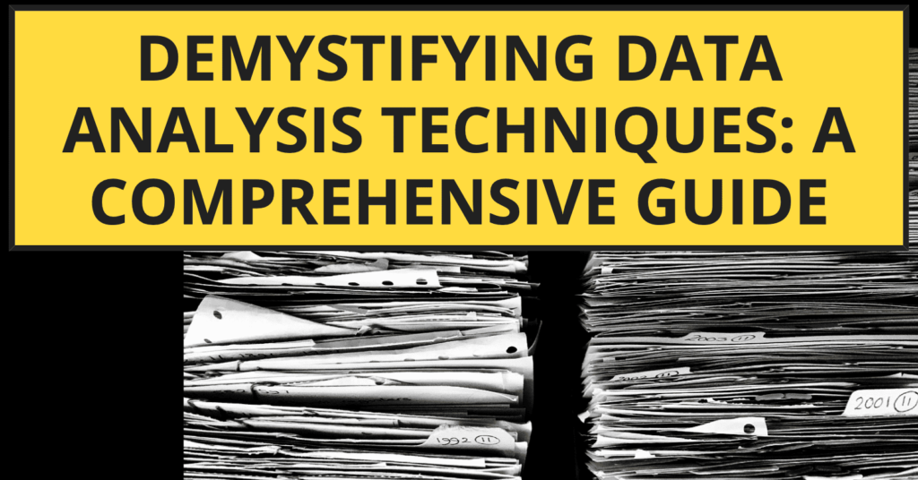Demystifying Data Analysis Techniques: A Comprehensive Guide