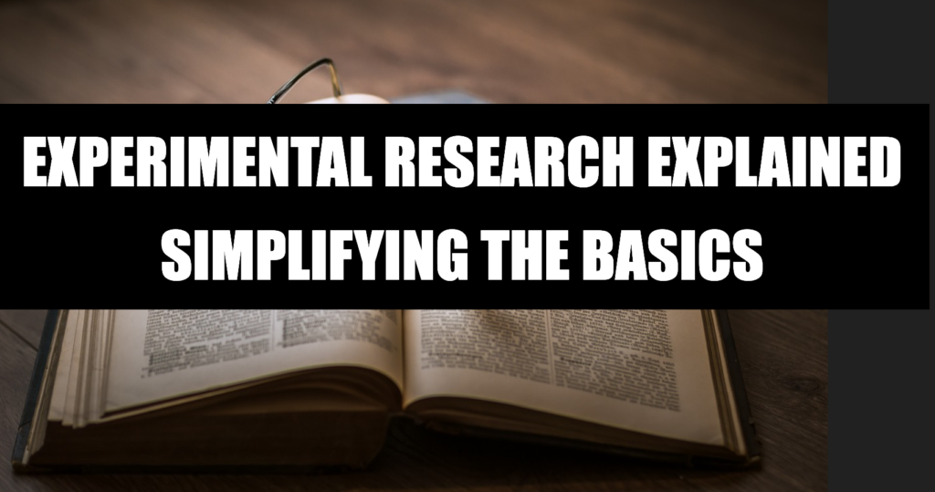 Experimental Research Explained: Simplifying the Basics